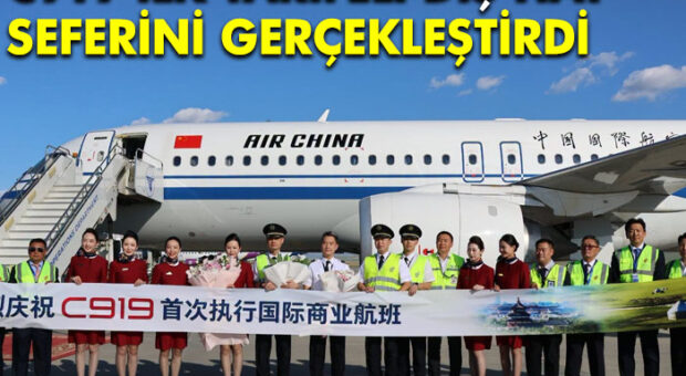 ÇİN’DEN YERLİ C919’LA İLK DIŞ HAT UÇUŞU